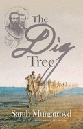 The Dig Tree: The Story of Burke and Wills - Murgatroyd, Sarah