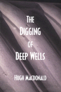 The Digging of Deep Wells - MacDonald, Hugh