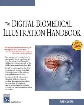 The Digital Biomedical Illustration Handbook - de La Flor, Mike, and De, La Flour