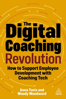 The Digital Coaching Revolution: How to Support Employee Development with Coaching Tech - Tavis, Anna, and Woodward, Woody