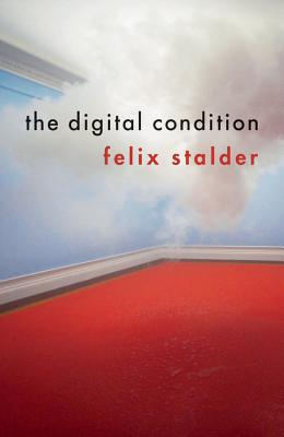 The Digital Condition - Stalder, Felix, and Pakis, Valentine A. (Translated by)