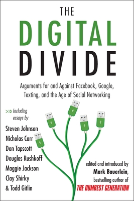 The Digital Divide: Arguments for and Against Facebook, Google, Texting, and the Age of Social Networking - Bauerlein, Mark