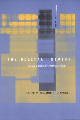 The Digital Divide: Facing a Crisis or Creating a Myth? - Compaine, Benjamin M (Editor)
