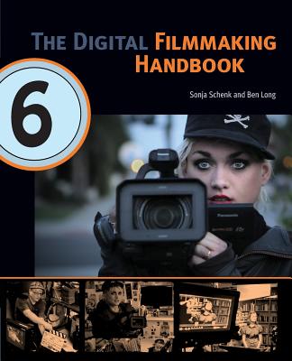 The Digital Filmmaking Handbook - Schenk, Sonja, and Ben, Long