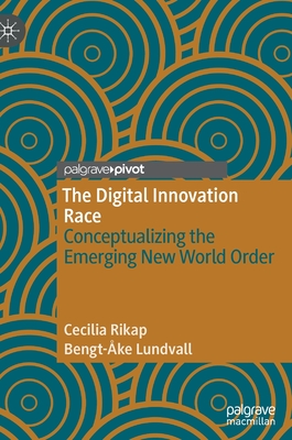 The Digital Innovation Race: Conceptualizing the Emerging New World Order - Rikap, Cecilia, and Lundvall, Bengt-ke