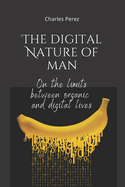 The Digital Nature of Man: On the limits between organic and digital lives