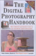 The Digital Photography Handbook: The Complete Illustrated Guide to the Electronic Photo Revolution