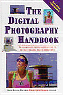 The Digital Photography Handbook: The Complete Illustrated Guide to the Electronic Photo Revolution