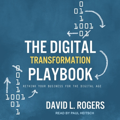 The Digital Transformation Playbook: Rethink Your Business for the Digital Age - Heitsch, Paul (Read by), and Rogers, David L