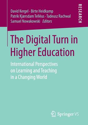 The Digital Turn in Higher Education: International Perspectives on Learning and Teaching in a Changing World - Kergel, David (Editor), and Heidkamp, Birte (Editor), and Tellus, Patrik Kjrsdam (Editor)