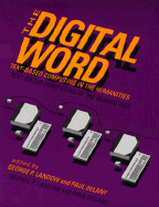 The Digital Word: Text-Based Computing in the Humanities - Landow, George P, Professor (Editor), and Delany, Paul (Editor)