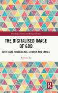 The Digitalised Image of God: Artificial Intelligence, Liturgy, and Ethics