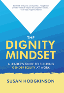 The Dignity Mindset: a Leader's Guide to Building Gender Equity at Work