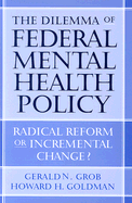 The Dilemma of Federal Mental Health Policy: Radical Reform or Incremental Change?