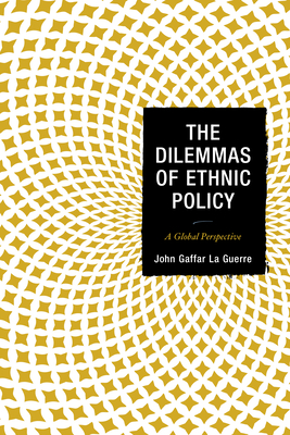 The Dilemmas of Ethnic Policy: A Global Perspective - La Guerre, John Gaffar