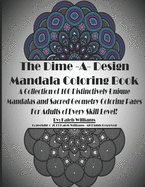 The Dime-A-Design Mandala Coloring Book: A Collection of 100 Distinctively Unique Mandalas and Sacred Geometry Coloring Pages For Adults of Every Skill Level!