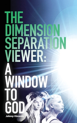 The Dimension Separation Viewer: A Window to God - Vincento, Johnny