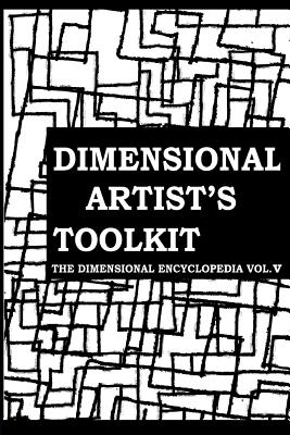 The Dimensional Artist's Toolkit: Or How to Be an Artist in the Post-Cubist Period: A Guide to the Ultimate in Dimensional Aesthetics - Coppedge, Nathan