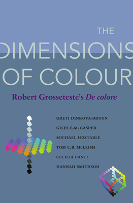 The Dimensions of Colour: Robert Grosseteste's De colore by Greti ...