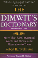 The Dimwit's Dictionary: More Than 5,000 Overused Words and Phrases and Alternatives to Them