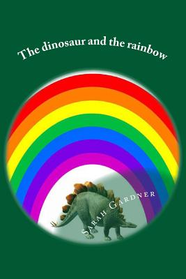 The dinosaur and the rainbow - Gardner, Sarah