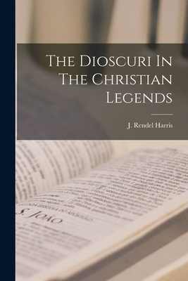 The Dioscuri In The Christian Legends - Harris, J Rendel (James Rendel) 185 (Creator)