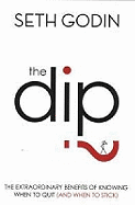 The Dip: The Extraordinary Benefits of Knowing When to Quit (and When to Stick)
