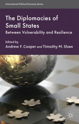 The Diplomacies of Small States: Between Vulnerability and Resilience - Cooper, A. (Editor), and Shaw, T. (Editor)