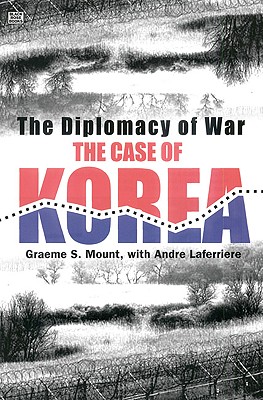 The Diplomacy of War: The Case of Korea - Mount, Graeme