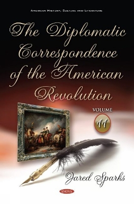 The Diplomatic Correspondence of the American Revolution: Volume 11 - Sparks, Jared (Editor)