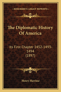 The Diplomatic History Of America: Its First Chapter 1452-1493-1494 (1897)