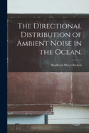 The Directional Distribution of Ambient Noise in the Ocean.