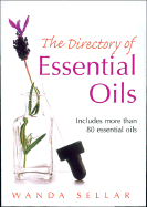 The Directory of Essential Oils: Includes More Than 80 Essential Oils
