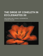 The Dirge of Coheleth in Ecclesiastes XII: Discussed and Literally Interpreted