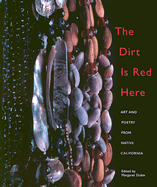 The Dirt is Red Here: Contemporary Native California Poetry and Art - Dubin, Margaret D (Editor)