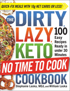 The Dirty, Lazy, Keto No Time to Cook Cookbook: 100 Easy Recipes Ready in Under 30 Minutes