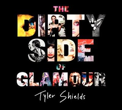 The Dirty Side of Glamour - Shields, Tyler
