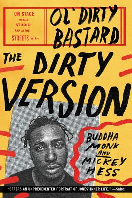 The Dirty Version: On Stage, in the Studio, and in the Streets with Ol' Dirty Bastard - Monk, Buddha, and Hess, Mickey