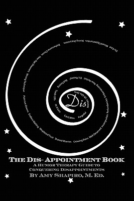 The Dis-Appointment Book: A Humor Therapy Guide to Conquering Disappointments - Shapiro, Amy, Professor