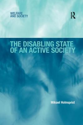 The Disabling State of an Active Society - Holmqvist, Mikael