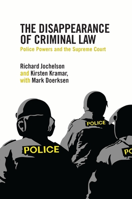 The Disappearance of Criminal Law: Police Powers and the Supreme Court - Jochelson, Richard, and Kramar, Kirsten