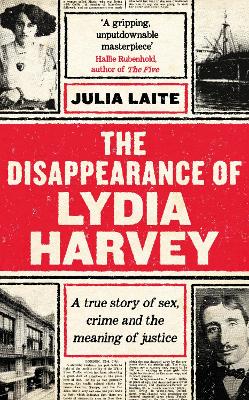 The Disappearance of Lydia Harvey: WINNER OF THE CWA GOLD DAGGER FOR NON-FICTION: A true story of sex, crime and the meaning of justice - Laite, Julia