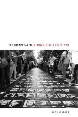 The Disappeared: Remnants of a Dirty War - Ferguson, Sam