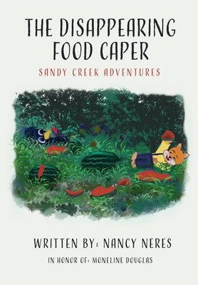 The Disappearing Food Caper: Sandy Creek Adventures - Neres, Nancy, and Bates, Sharon (Commentaries by)