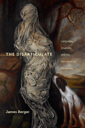 The Disarticulate: Language, Disability, and the Narratives of Modernity