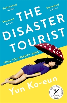 The Disaster Tourist: Winner of the CWA Crime Fiction in Translation Dagger 2021 - Ko-Eun, Yun, and Buehler, Lizzie (Translated by)