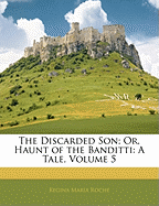 The Discarded Son; Or, Haunt of the Banditti: A Tale, Volume 5