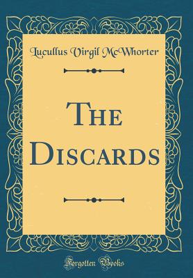 The Discards (Classic Reprint) - McWhorter, Lucullus Virgil