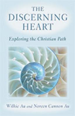 The Discerning Heart: Exploring the Christian Path - Au, Wilkie, and Au, Noreen Cannon