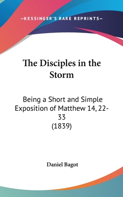 The Disciples in the Storm: Being a Short and Simple Exposition of Matthew 14, 22-33 (1839) - Bagot, Daniel